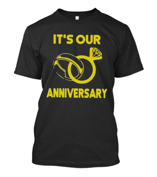 IT'S OUR ANNIVERSARY RINGS T-Shirt