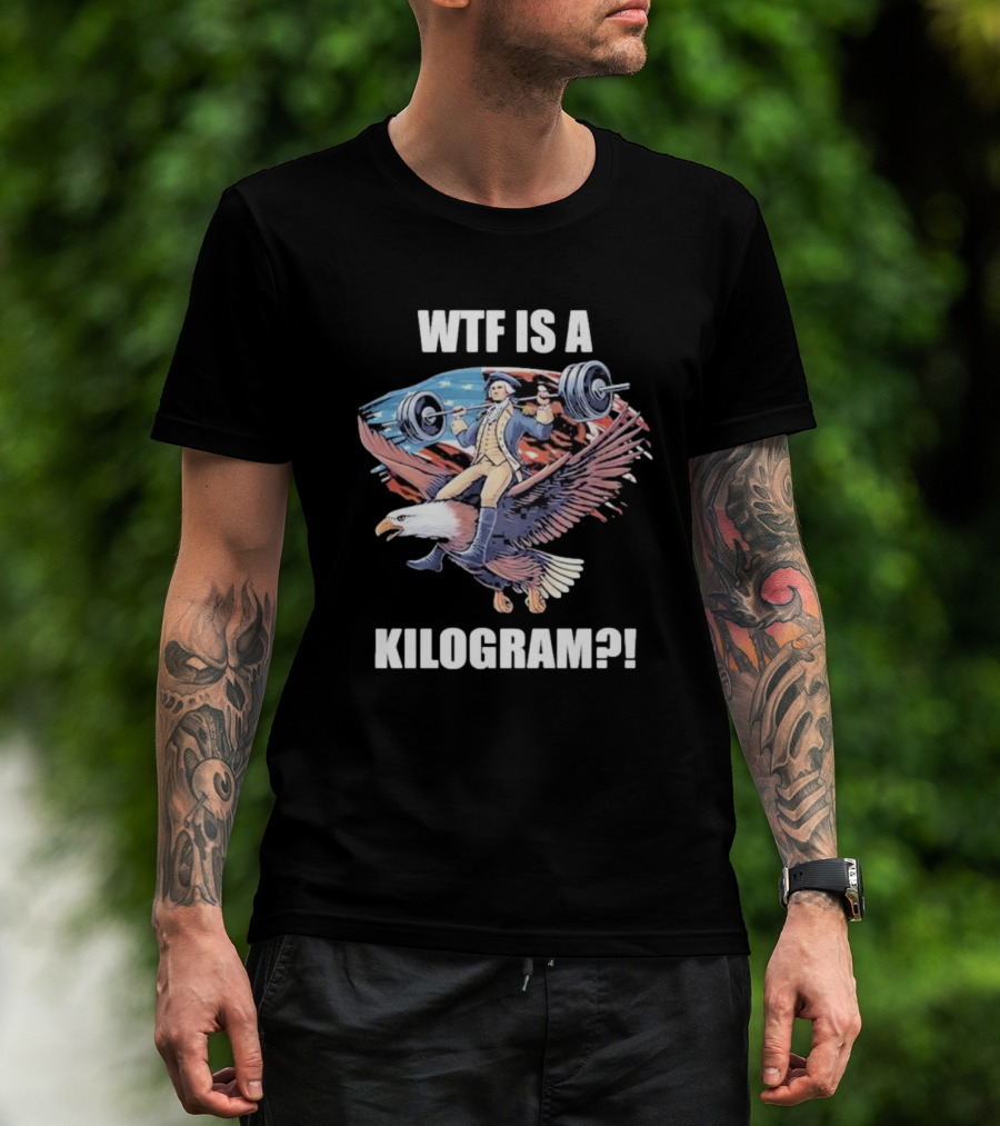 WTF Is A Kilogram Patriotic Weightlifting Eagle 4th Of July Gym T-Shirt