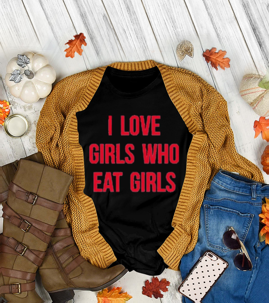 Sapphiccworld I Love Girls Who Eat Girls T-Shirt