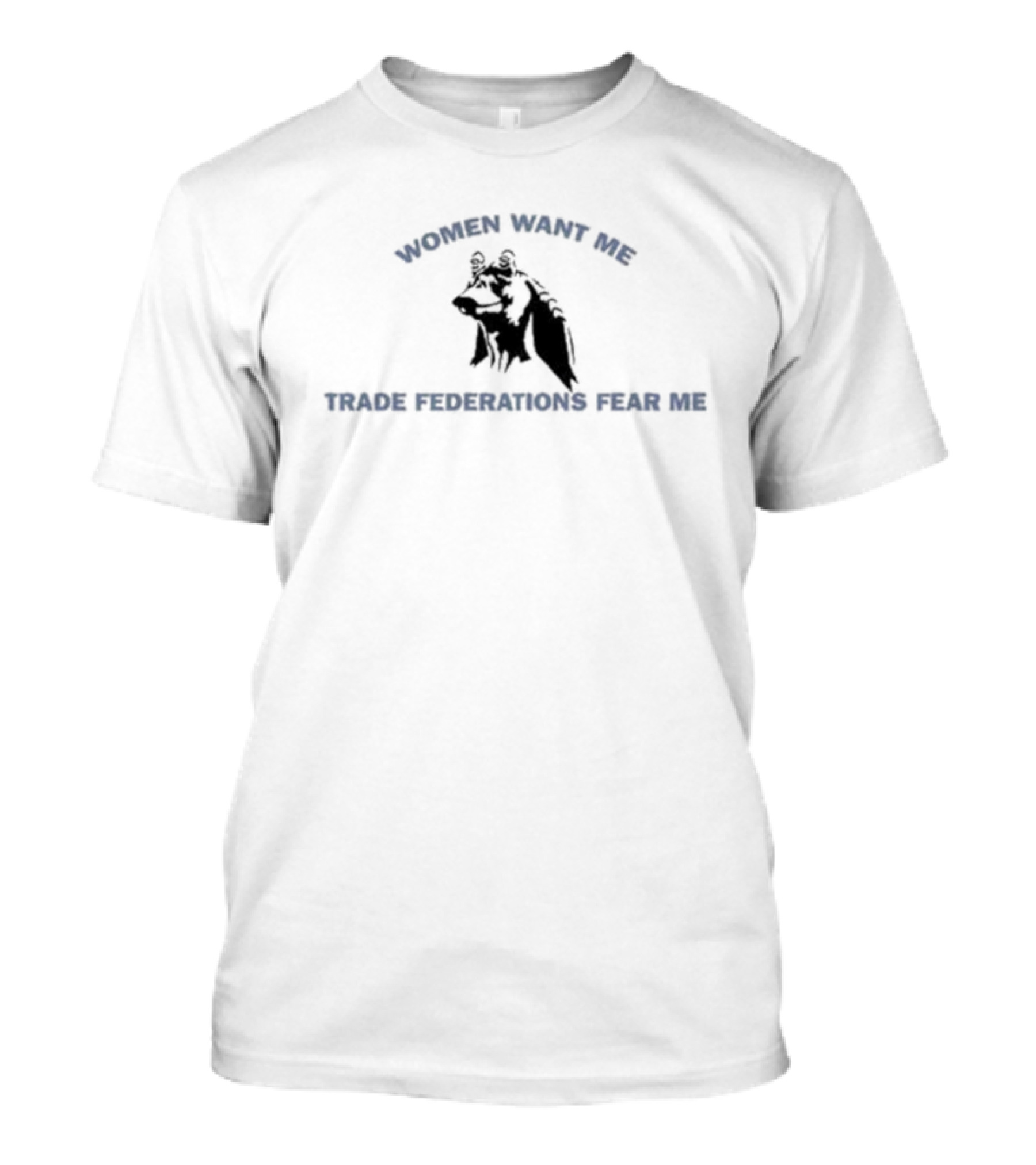 Women Want Me Trade Federations Fear Me Bear T-Shirt