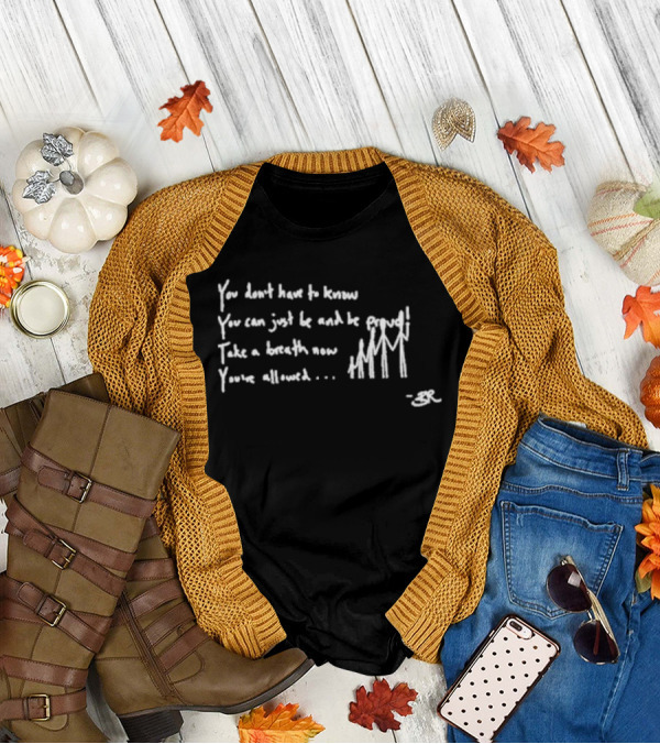 Bella Ramsey You Don’t Have To Know You Can Just Be Proud Take A Breath You’re Allowed BR T-Shirt