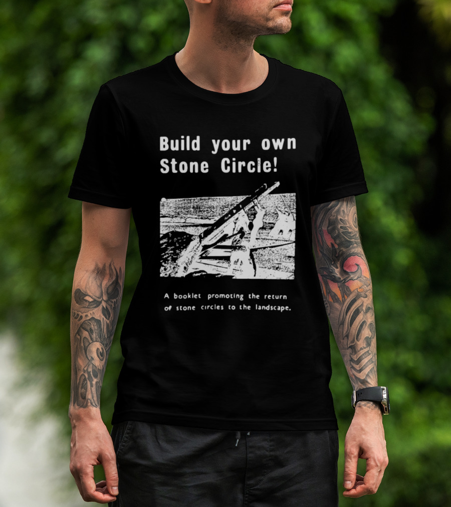Build Your Own Stone Circle A Booklet Promoting The Return Of Stone Circles To The Landscape T-Shirt