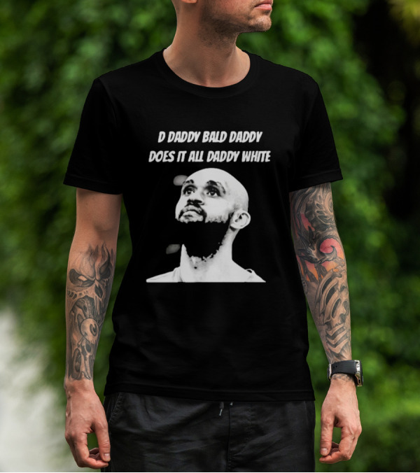 D Daddy Bald Daddy Does It All Daddy White T-Shirt