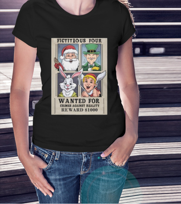Fictitious Four Santa Leprechaun Rabbit Angel Wanted For Crimes Against Reality Reward $1000 T-Shirt