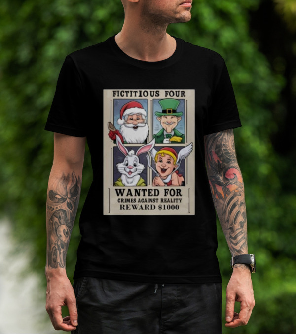 Fictitious Four Santa Leprechaun Rabbit Angel Wanted For Crimes Against Reality Reward $1000 T-Shirt
