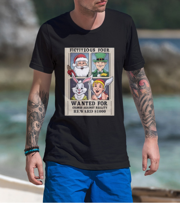 Fictitious Four Santa Leprechaun Rabbit Angel Wanted For Crimes Against Reality Reward $1000 T-Shirt