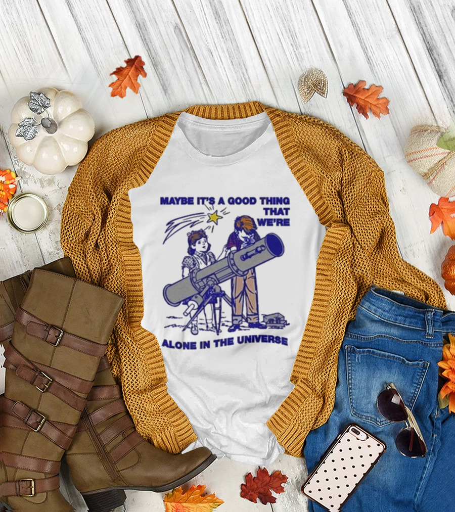 Maybe It's A Good Thing That We're Alone In The Universe Telescope Star T-Shirt