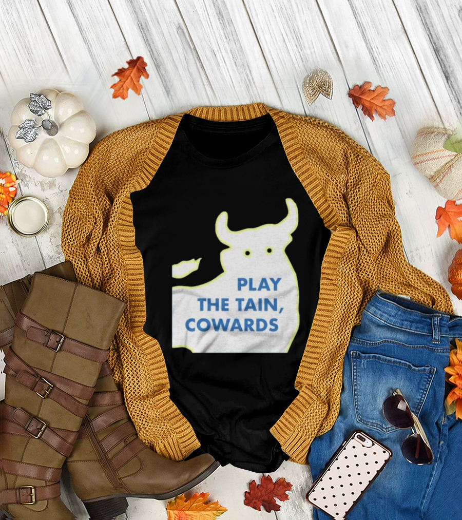 Play The Tain Cowards Bull T-Shirt
