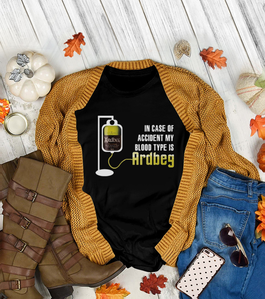 In Case of Accident My Blood Type Is Ardbeg Infusion T-Shirt
