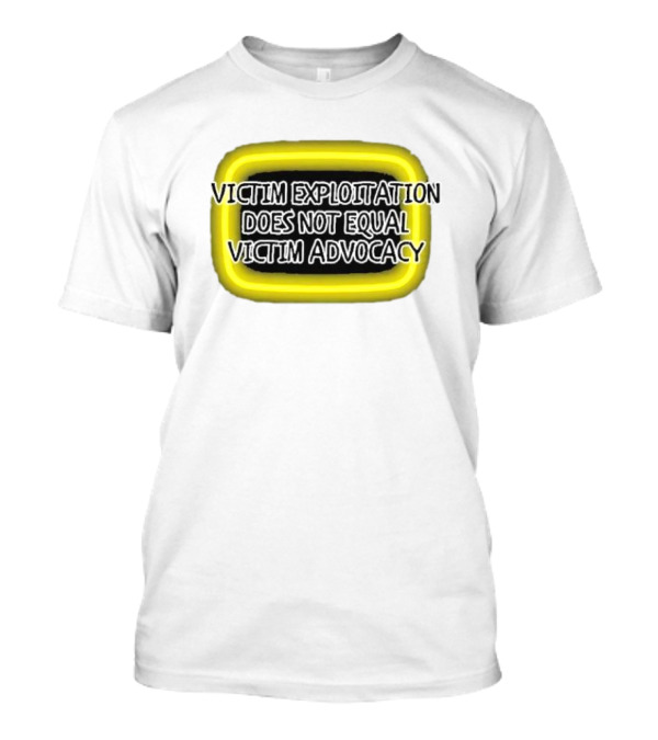 Victim Exploitation Does Not Equal Victim Advocacy 2024 Neon Highlighted Message T-Shirt