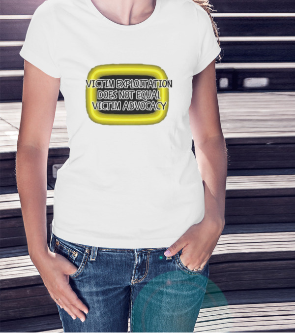 Victim Exploitation Does Not Equal Victim Advocacy 2024 Neon Highlighted Message T-Shirt