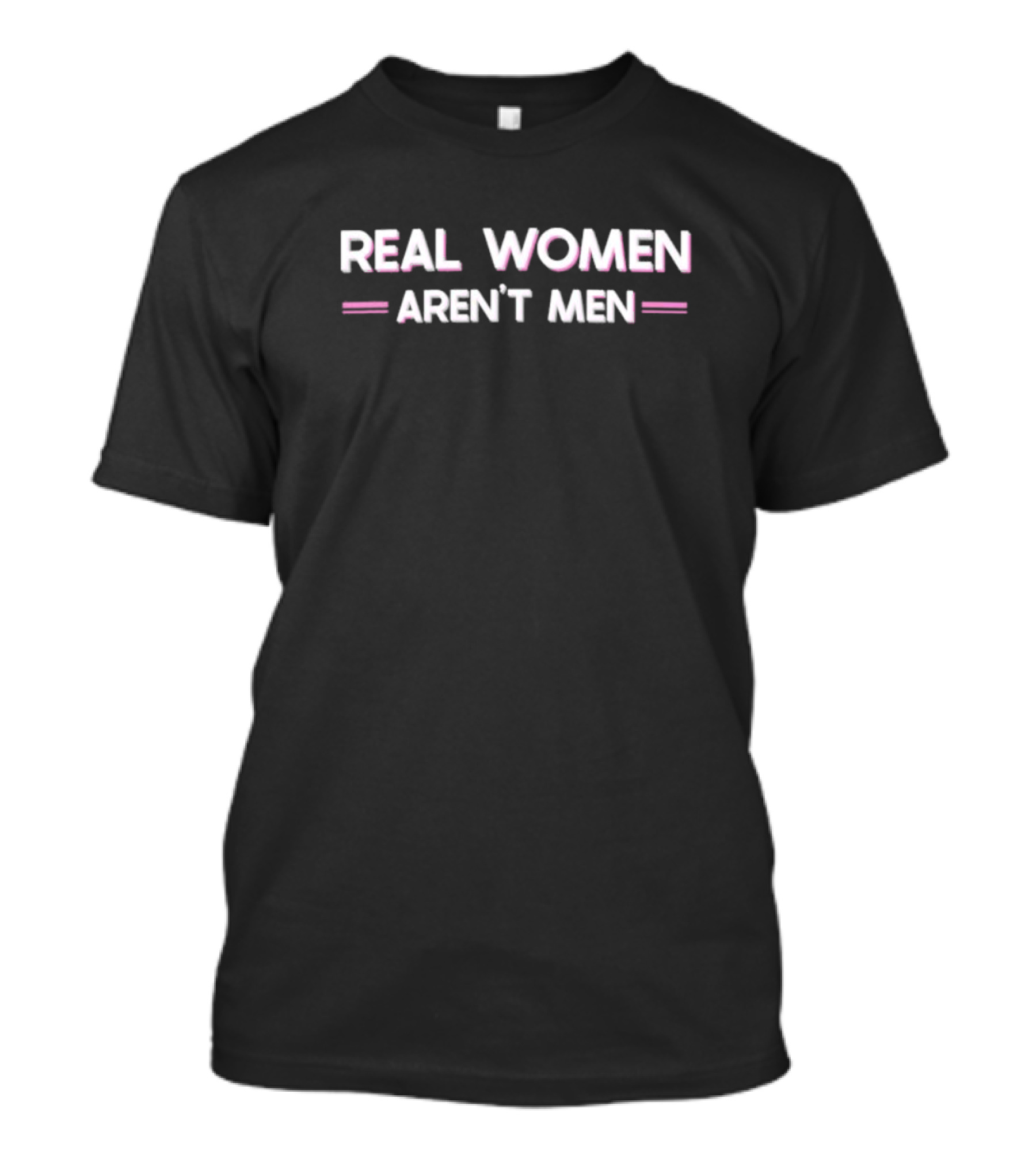 Real Women Aren’t Men T-Shirt