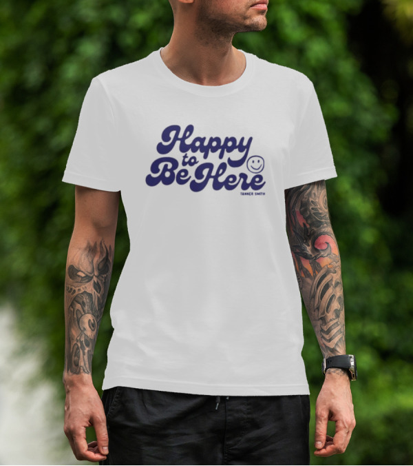 Happy To Be Here Tanner Smith T-Shirt