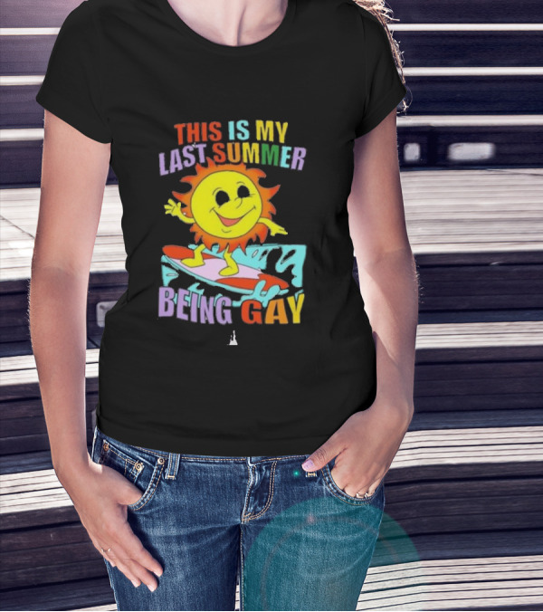 THIS IS MY LAST SUMMER BEING GAY SURFING SUN DUDE T-Shirt