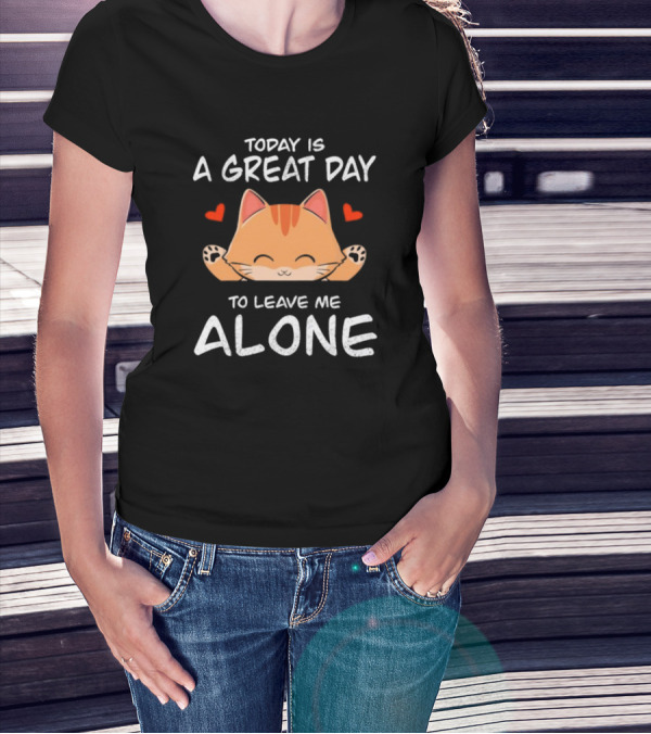 Today Is A Great Day To Leave Me Alone Cute Cat Hearts T-Shirt