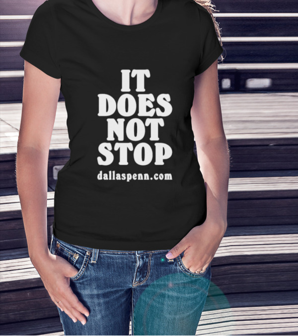 IT DOES NOT STOP Dallaspenn Com T-Shirt