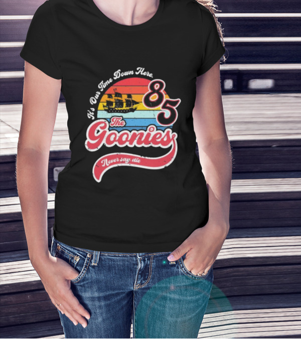 The Goonies 85 It's Our Time Down Here Never Say Die T-Shirt