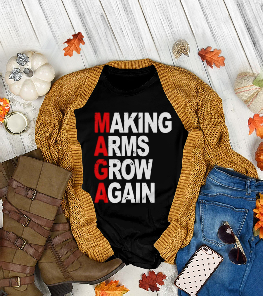 Making Arms Grow Again MAGA T-Shirt