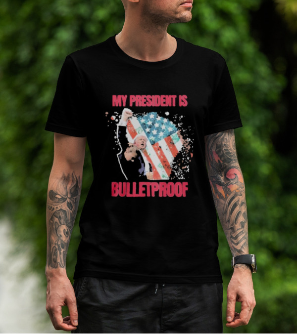 My President Is Bulletproof Trump American Flag Power Fist T-Shirt