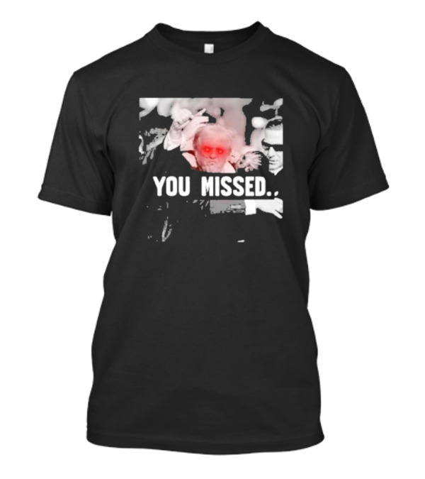 HodgeTwins Keith And Kevin You Missed Trump Red-Eyed Man T-Shirt