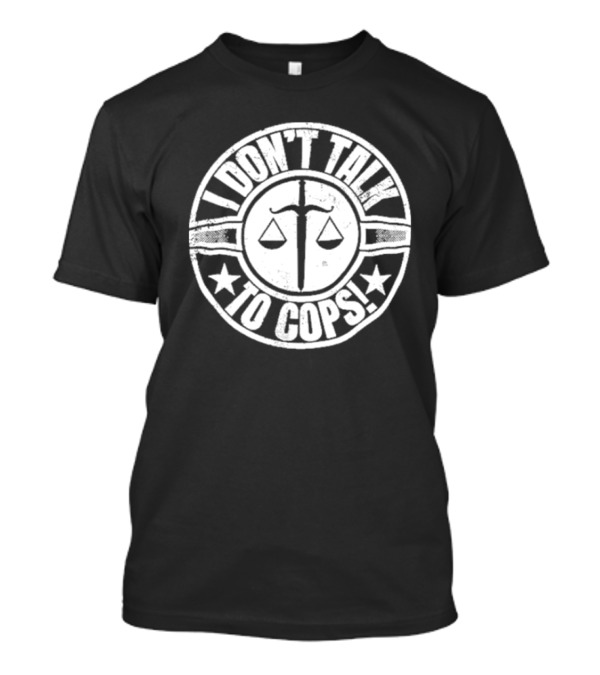 I Don’t Talk To Cops Scales Of Justice Star Emblem T-Shirt