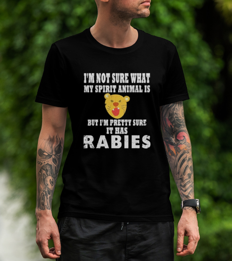 I’m Not Sure What My Spirit Animal Is But I’m Pretty Sure It Has Rabies Lion Face T-Shirt