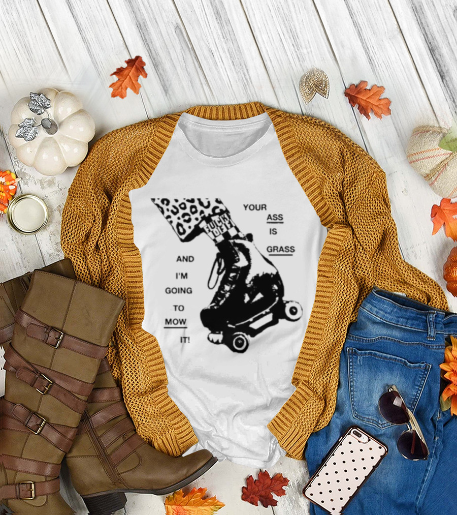 YOUR ASS IS GRASS AND I'M GOING TO MOW IT ROLLER SKATE LEOPARD PRINT TOUGH LOVE T-Shirt