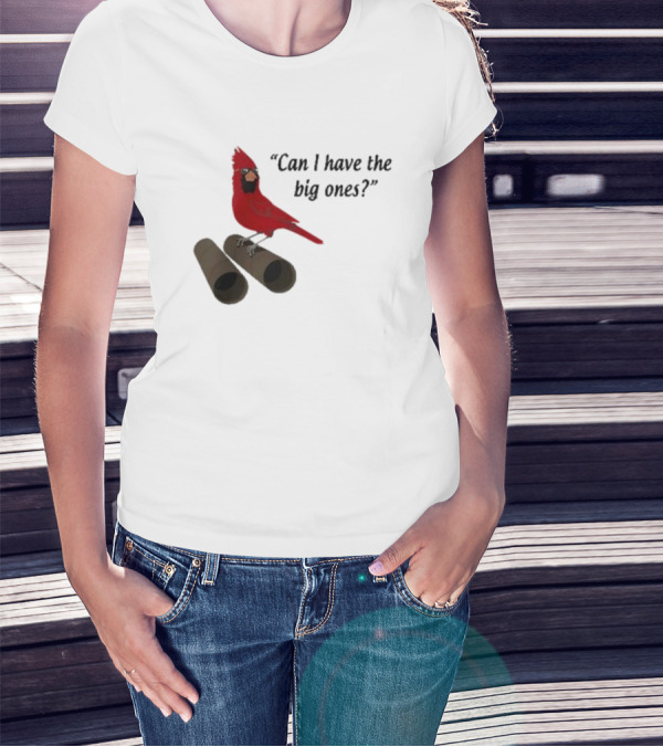 Can I Have The Big Ones Cardinal Tom Grossi T-Shirt