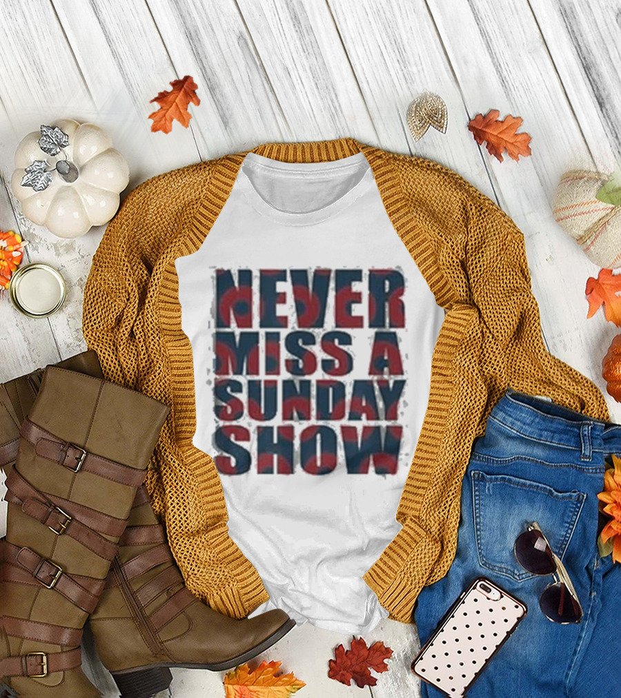 Never Miss A Sunday Show T-Shirt