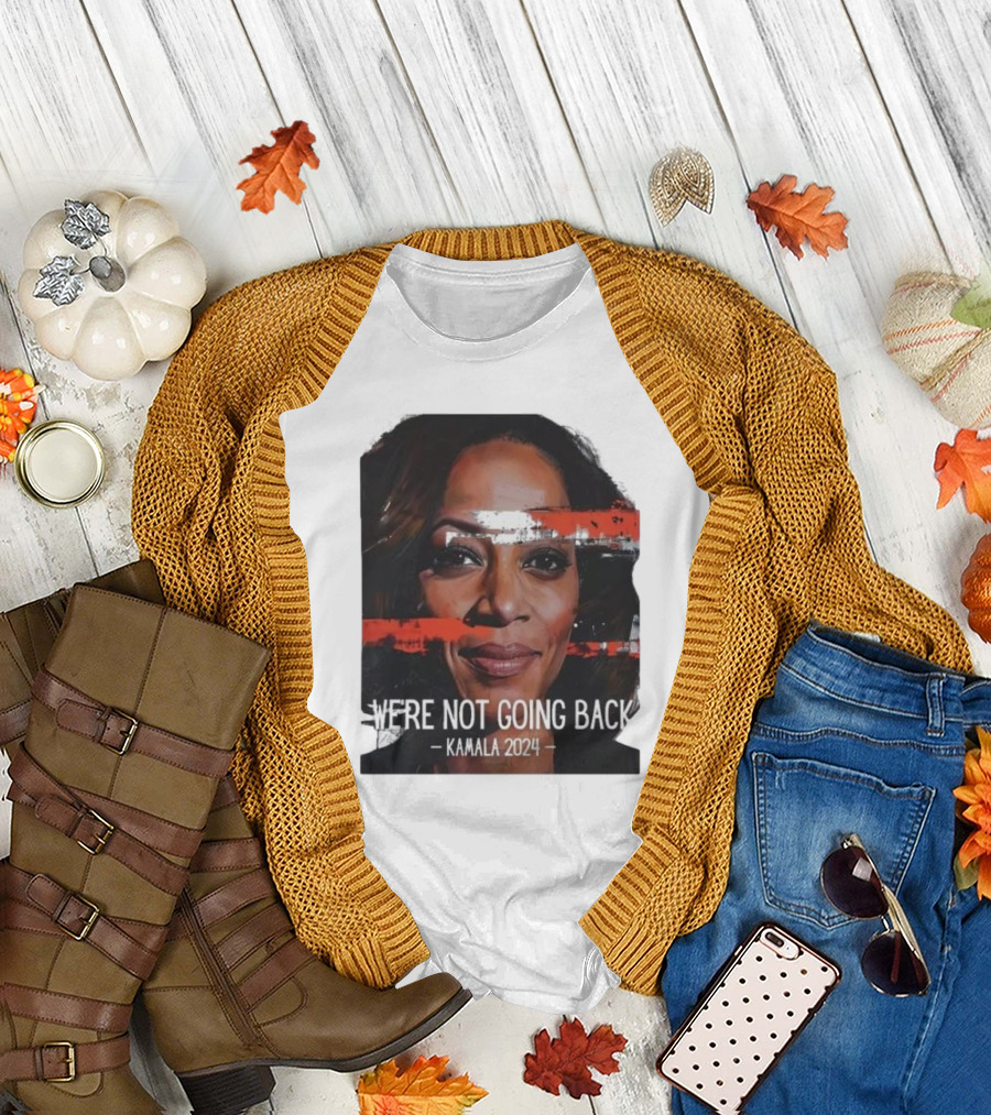 Kamala Harris We're Not Going Back Kamala T-Shirt