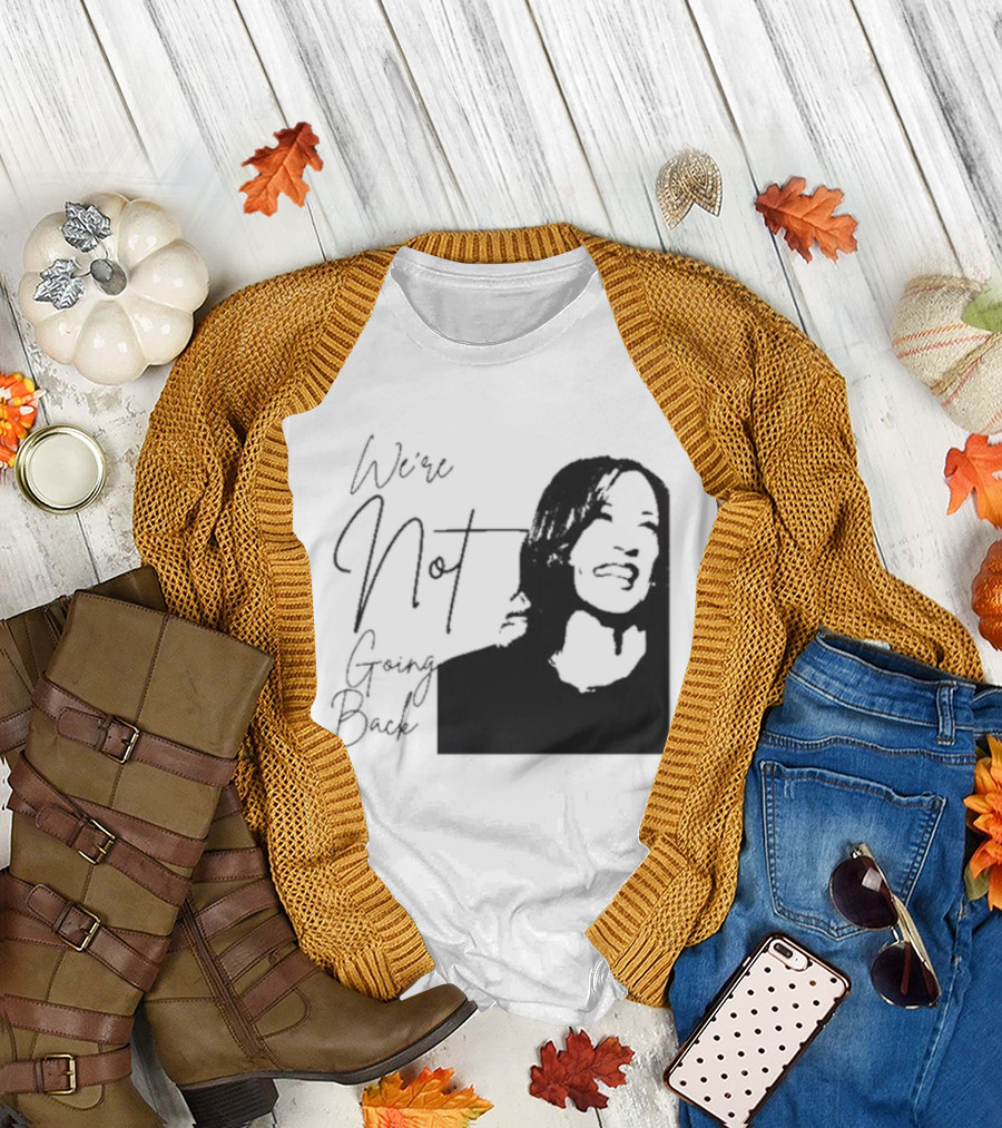 We’re Not Going Back Kamala Harris T-Shirt