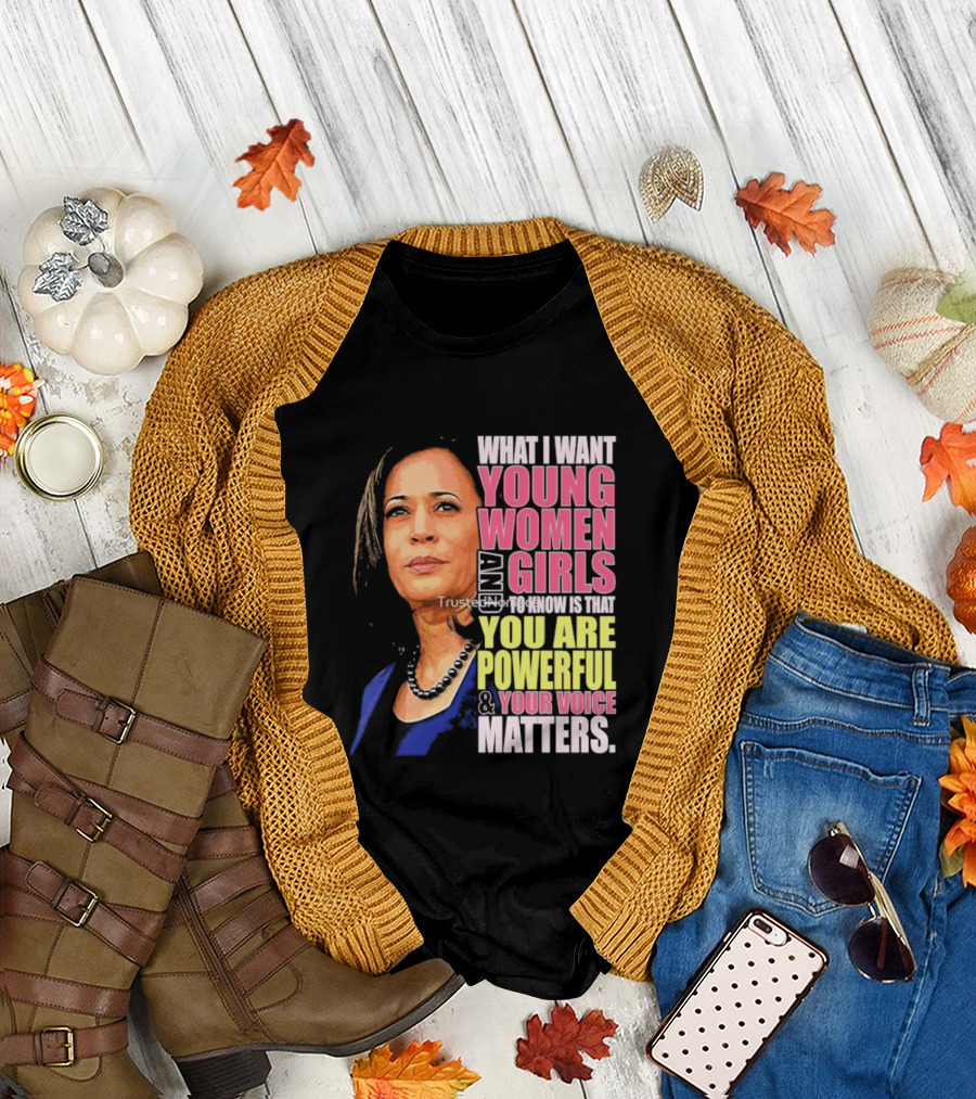 What I Want Young Women And Girls To Know Is That You Are Powerful and Your Voice Matters T-Shirt
