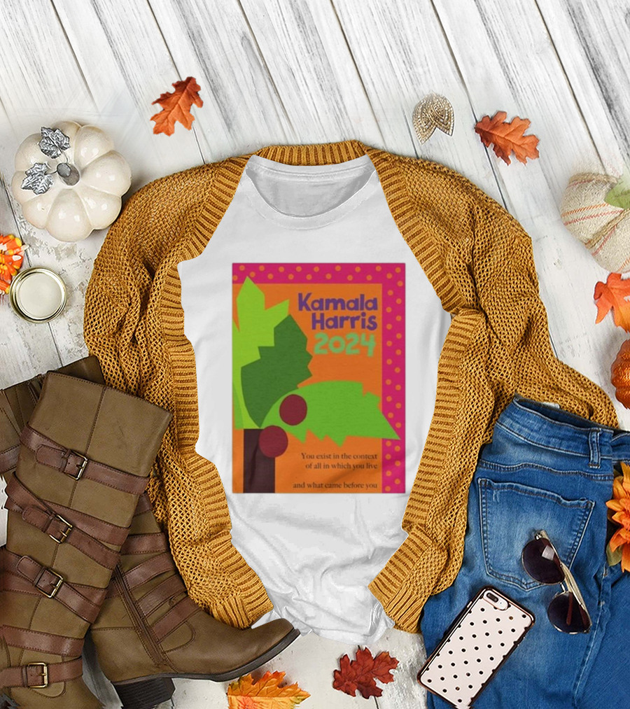 Kamala Harris 2024 Coconut Tree You Exist in the Context of All in Which You Live and What Came Before You T-Shirt
