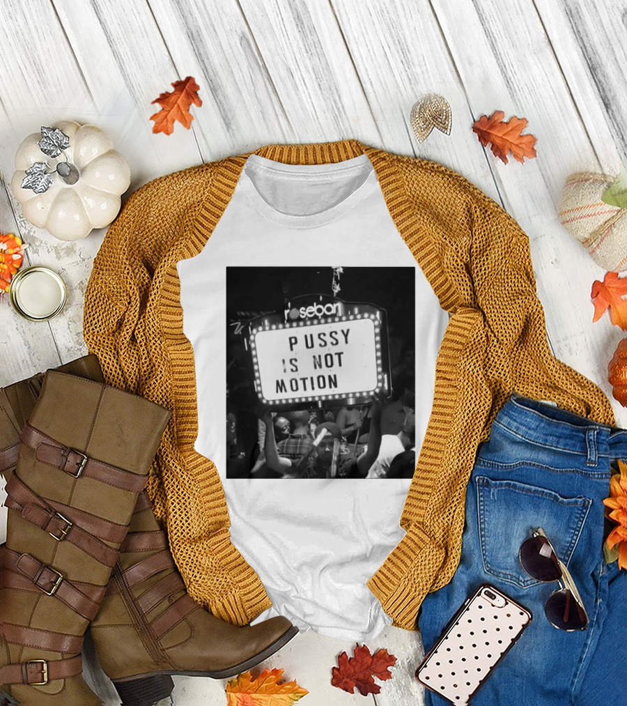 Rosebar Pussy Is Not Motion T-Shirt