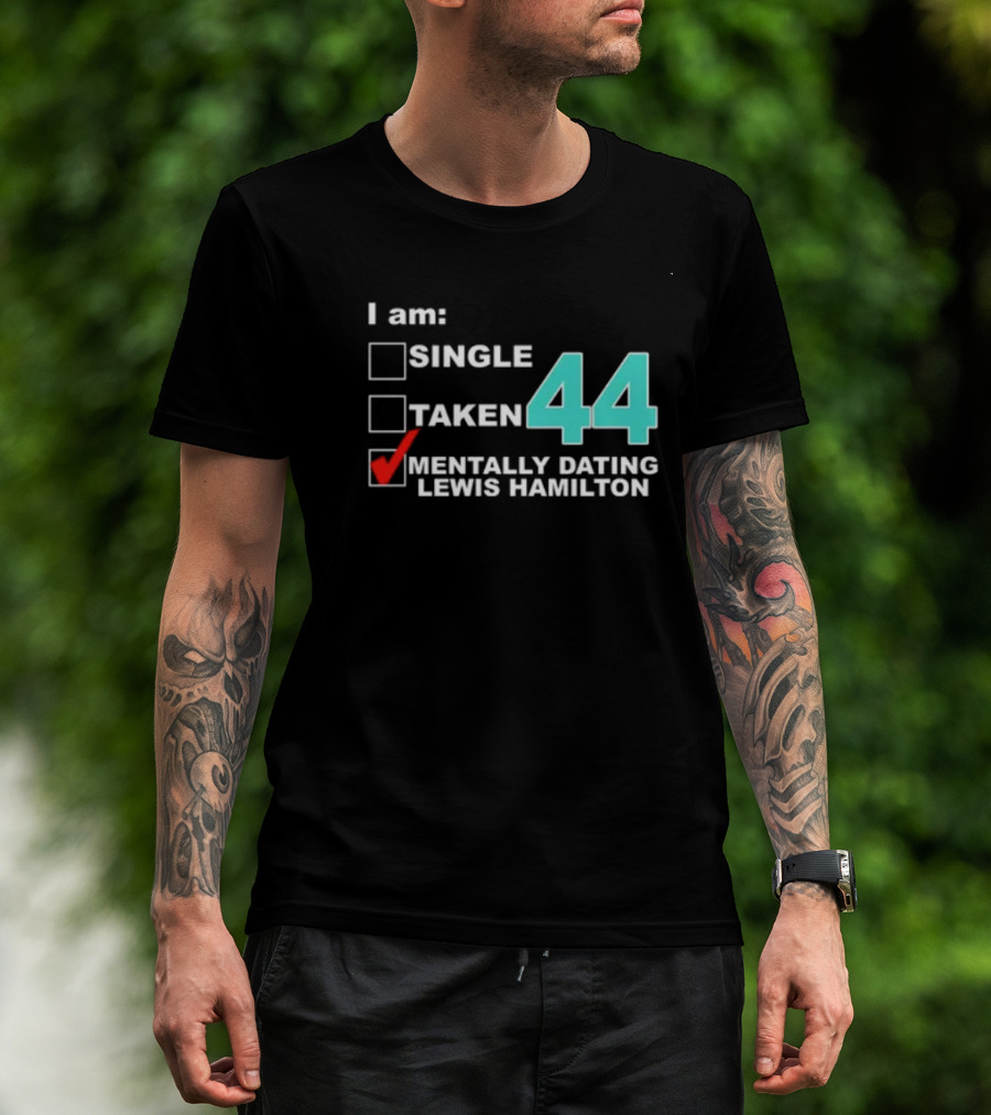 I Am Single Taken Mentally Dating Lewis Hamilton 44 T-Shirt