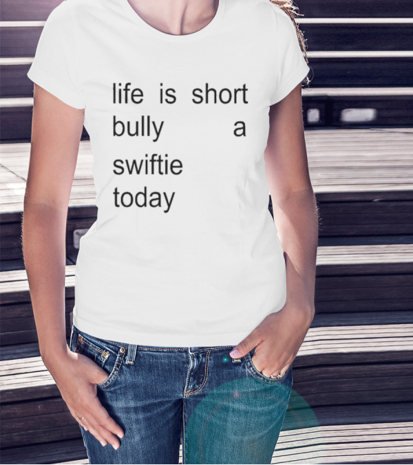 Life Is Short Bully A Swiftie Today T-Shirt
