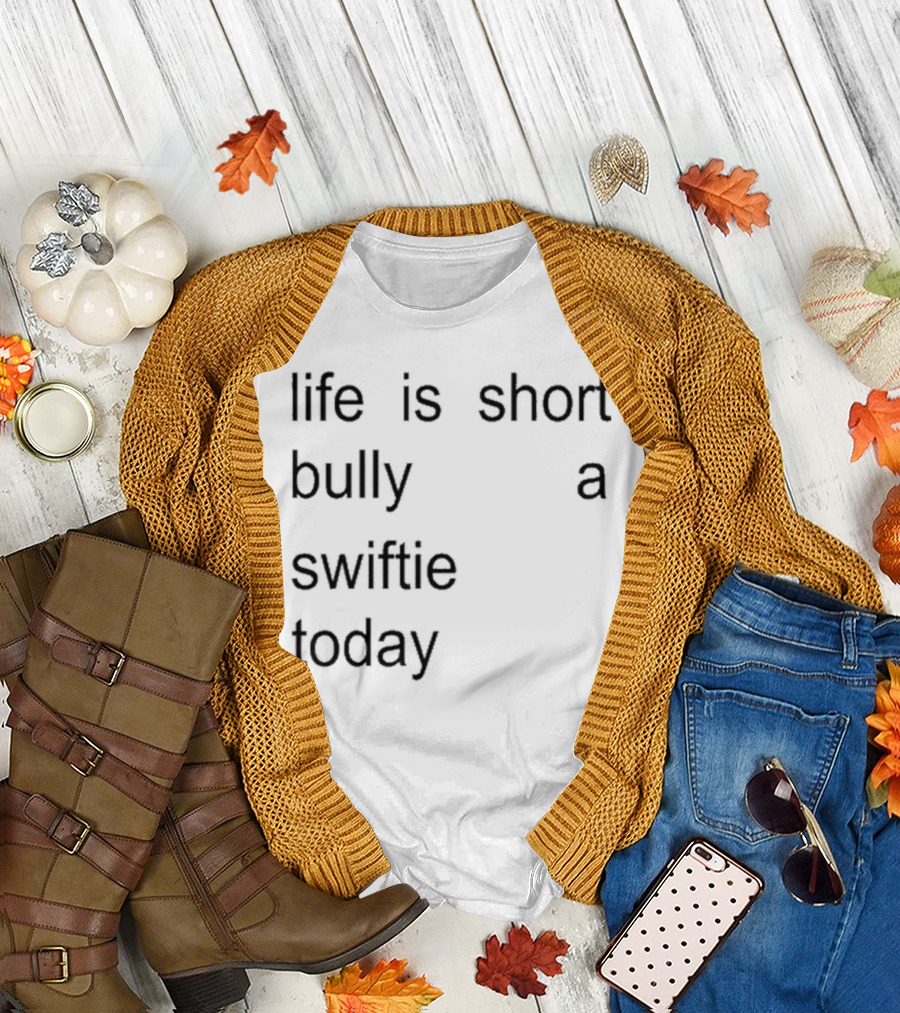Life Is Short Bully A Swiftie Today T-Shirt