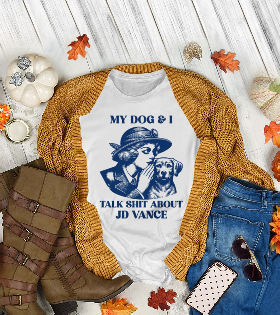 My Dog and I Talk Shit About JD Vance T-Shirt