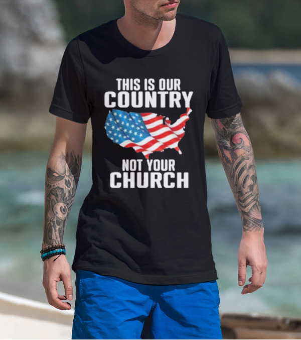 This Is Our Country Not Your Church Patriotic USA Flag Map T-Shirt