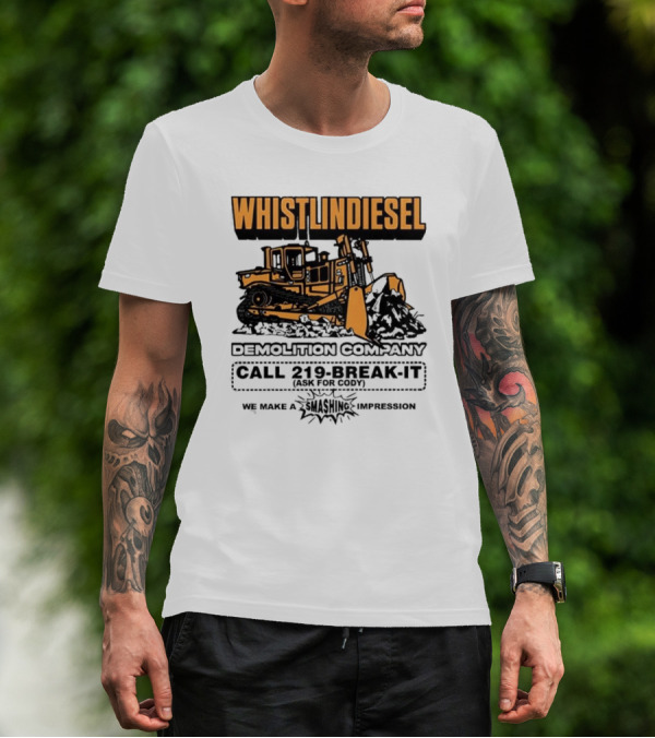 WHISTLINDIESEL DEMOLITION COMPANY CALL 219-BREAK-IT WE MAKE A SMASHING IMPRESSION T-Shirt