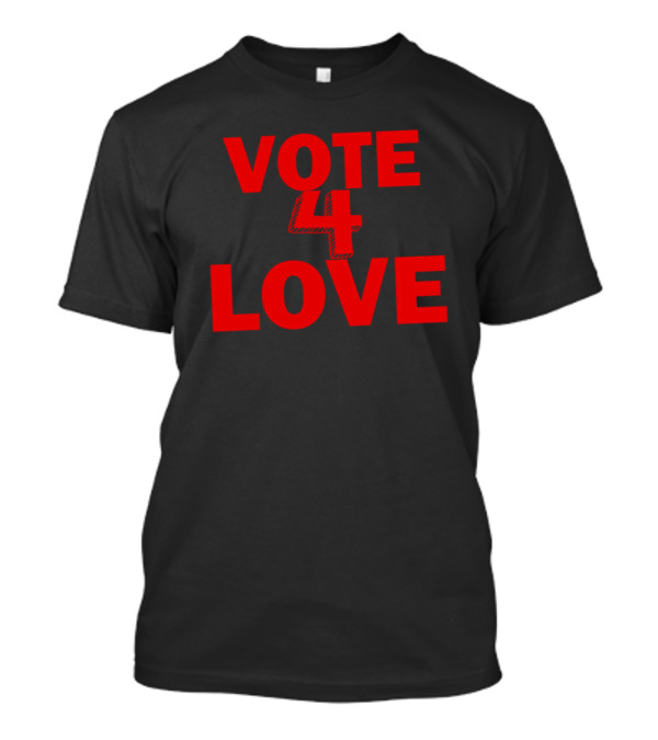 Vote 4 Love T-Shirt