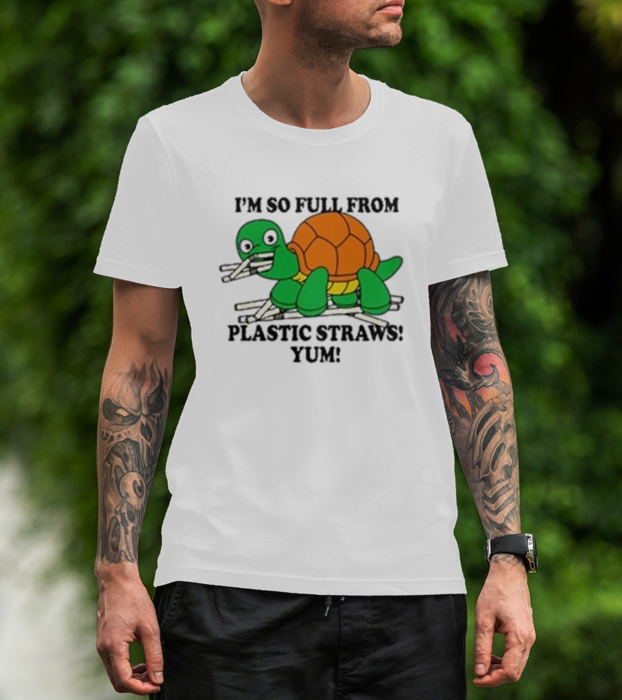 I’m So Full From Plastic Straws Yum Turtle Eating T-Shirt
