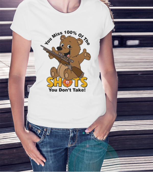 You Miss 100% Of The Shots You Don’t Take Bear With Rifle T-Shirt