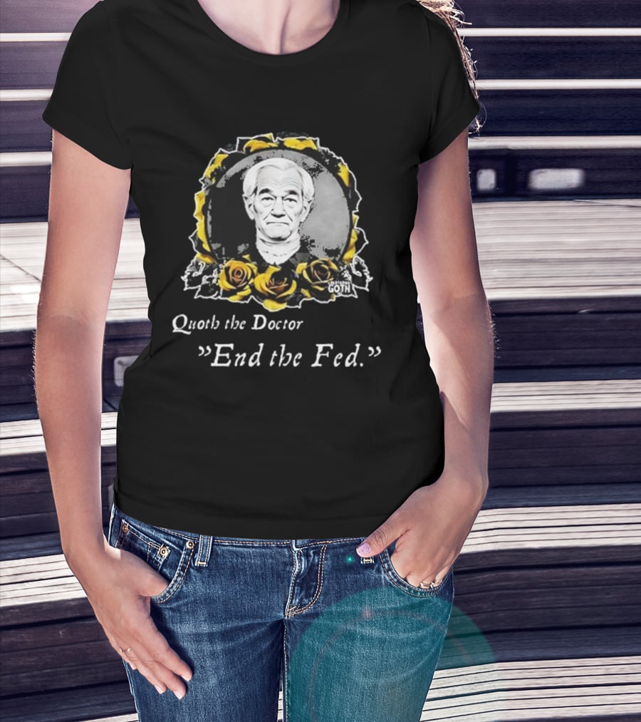 Libertarian Gothic Quoth The Doctor End The Fed Roses T-Shirt