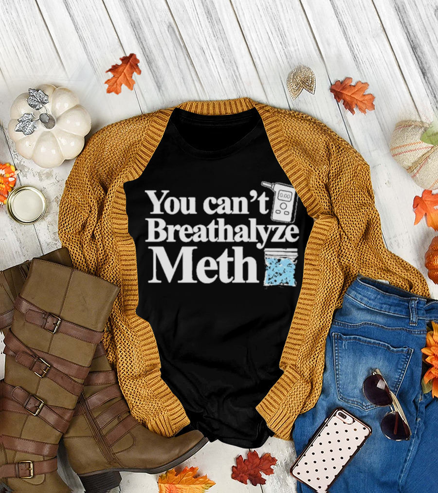 You Can't Breathalyze Meth Digital Breathalyzer Baggy Text T-Shirt