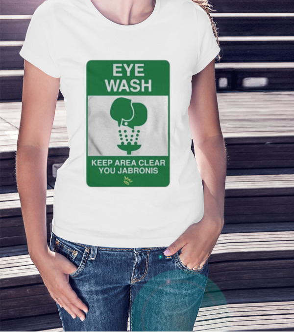 Eye Wash Keep Area Clear You Jabronis Sign With Safety Icon On Green Background T-Shirt