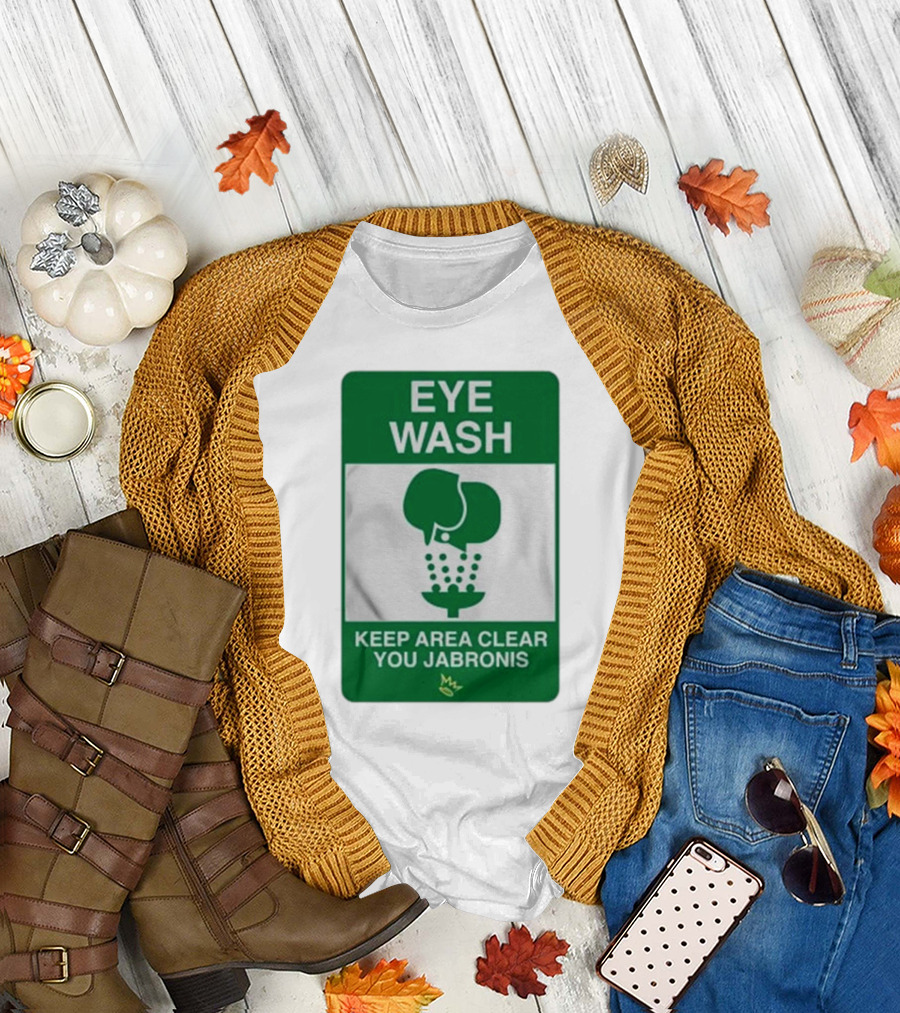 Eye Wash Keep Area Clear You Jabronis Sign with Safety Icon on Green Background T-Shirt