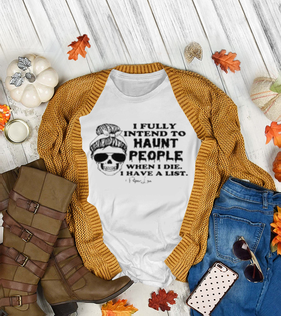 Piper Lou Collection I Fully Intend To Haunt People When I Die I Have A List Skull With Sunglasses T-Shirt