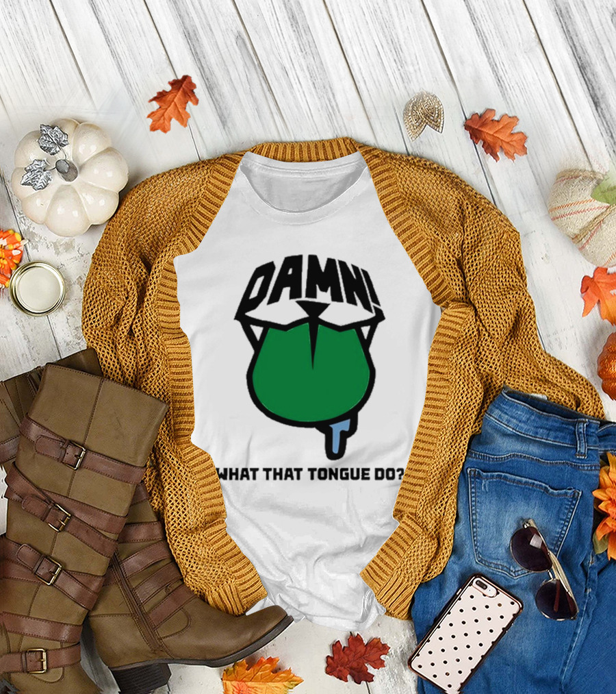 DAMN What That Tongue Do? T-Shirt