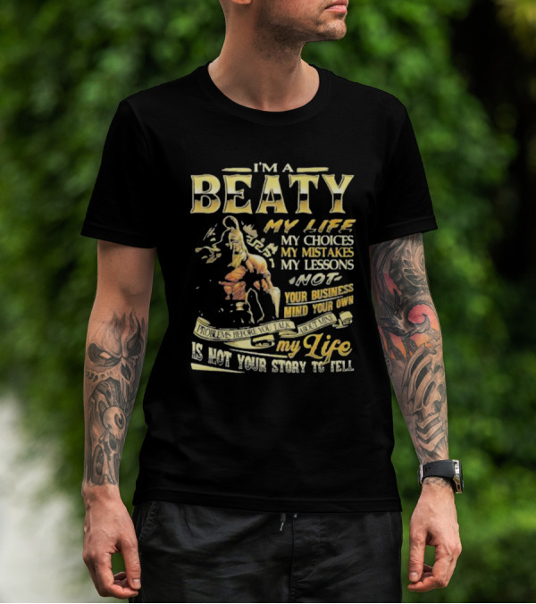 I’m A Beaty My Life My Choices My Mistakes My Lessons My Life Is Not Your Story To Tell T-Shirt